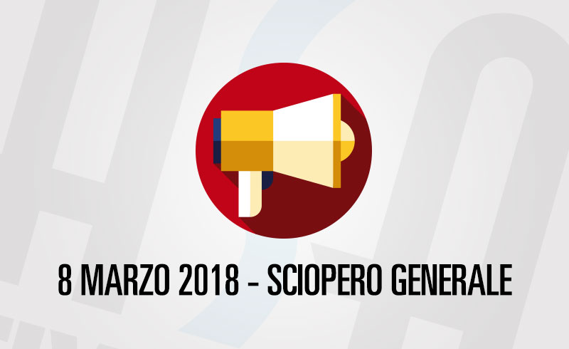 SCIOPERO GENERALE 8 MARZO 2018