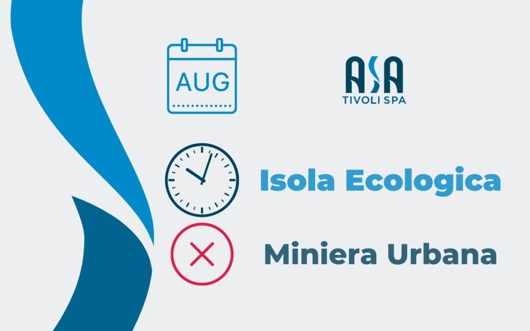 Variazione orario mese d’AGOSTO Isola Ecologica e sospensione Miniera Urbana