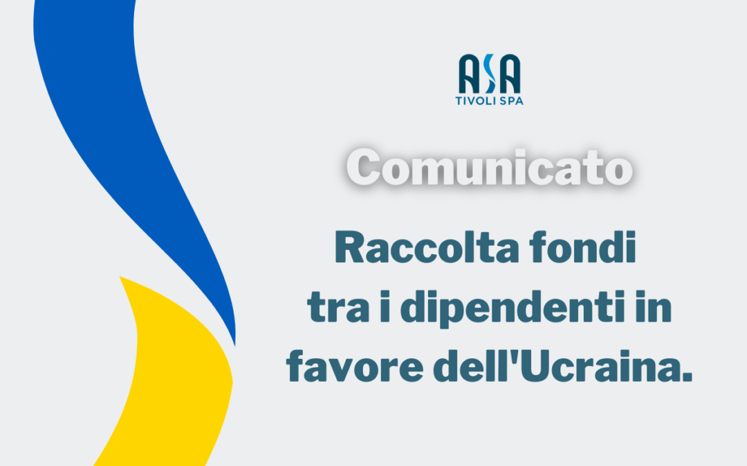 Asa Tivoli Spa e le OO.SS. lanciano una raccolta fondi tra i dipendenti in favore della popolazione ucraina.